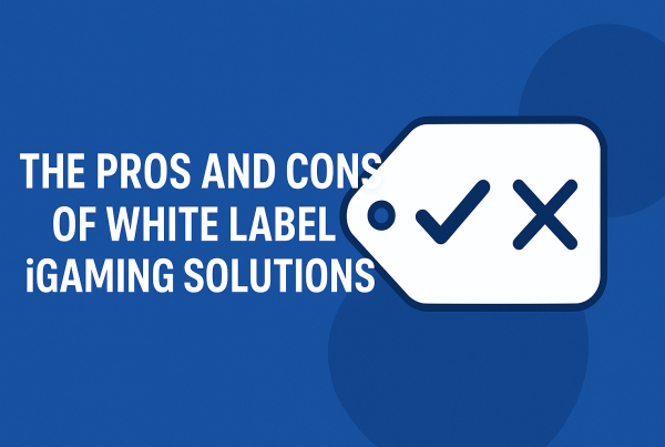 The Pros and Cons of White Label iGaming Solutions