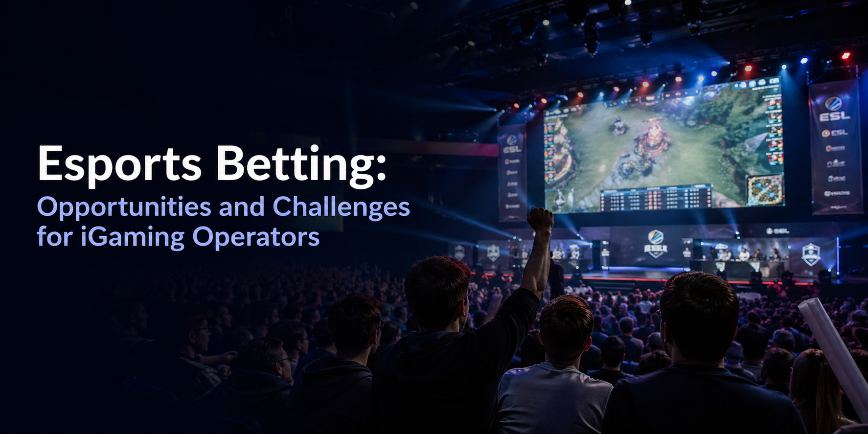 Esports Betting: Opportunities and Challenges for iGaming Operators